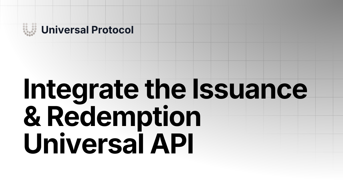 Integrate the Issuance & Redemption Universal API | Universal Protocol